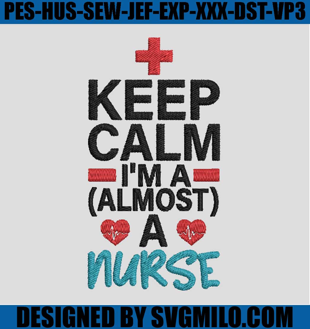 Keep-Calm-I_m-A-Almost-A-Nurse-Embroidery-Design