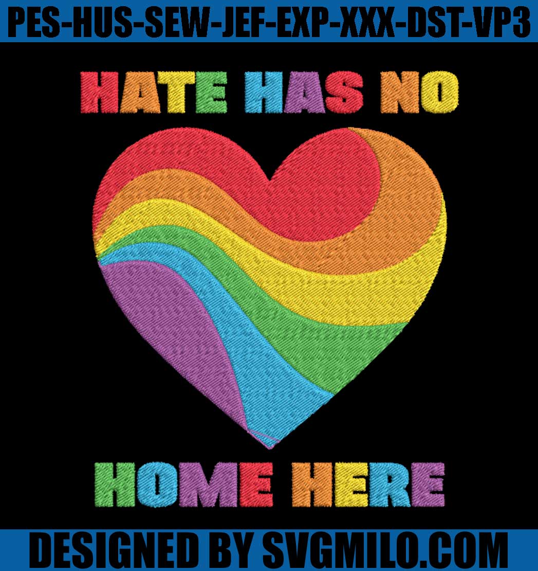 Hate-Has-No-Home-Here-Embroidery-Machine_-Lgbt-Embroidery-File