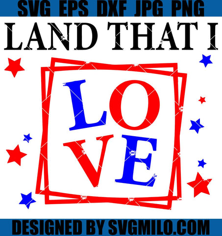 Land-That-I-Love-SVG_-4th-Of-July-SVG_-Fourth-Of-July-Patriotic-SVG