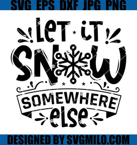 Let-It-Snow-Somewhere-Else-Svg_-Snow-Svg_-Christmas-Svg