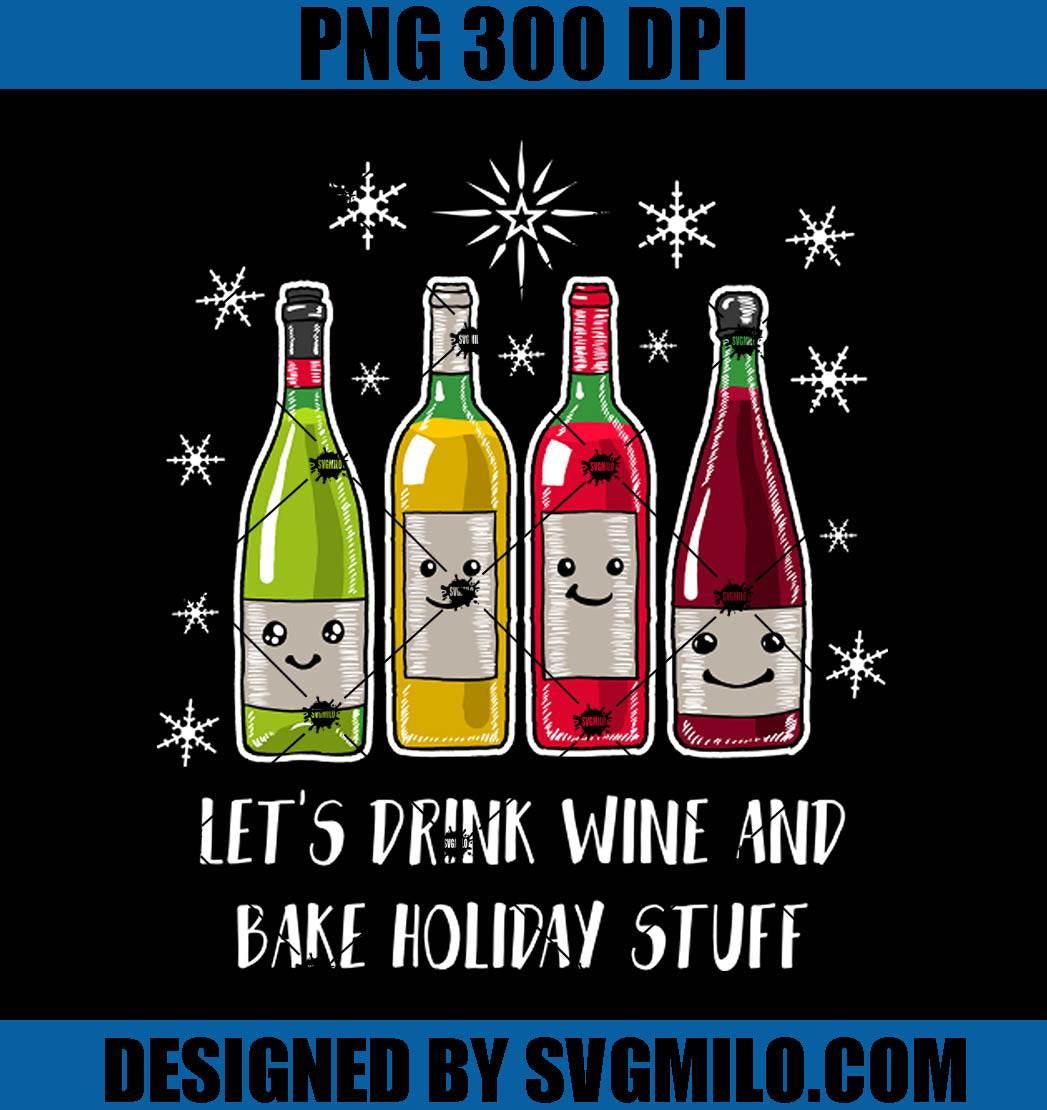 Let's Drink Wine And Bake Holiday Stuff PNG, Wine Xmas PNG