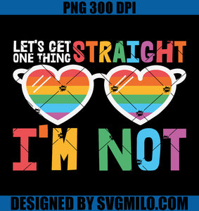 Let's Get One Thing Straight I'm Not PNG, LGBTQ Pride PNG