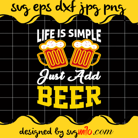 Life Is Simple Just Add Beer SVG
