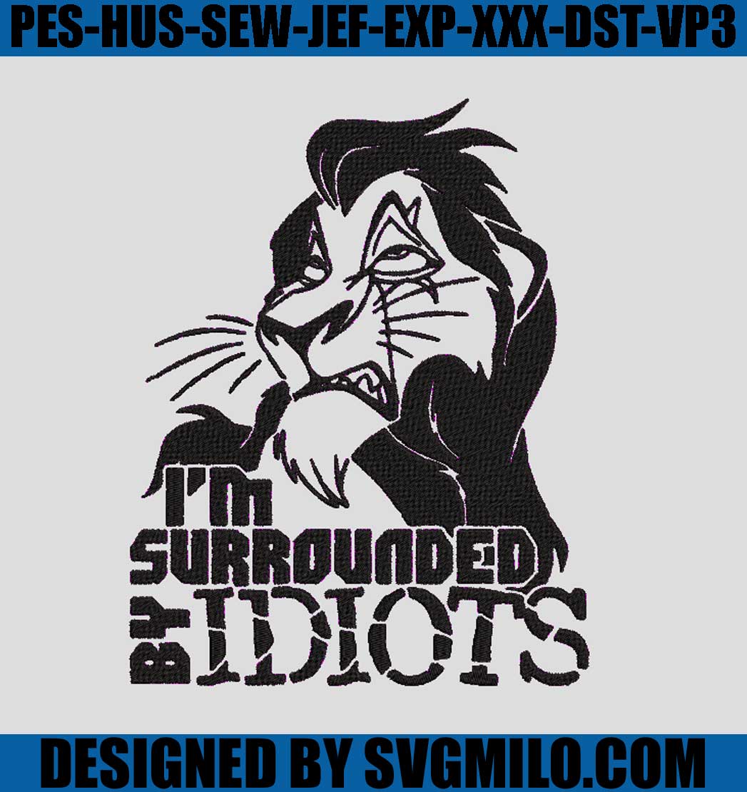 Lion-Embroidery-Design_-Scar-Embroidery-File_-I_m-Surrounded-By-Idiots-Embroidery-Machine