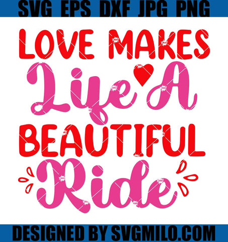 Love-Makes-Life-A-Beautiful-Ride-SVG_-Valentine-SVG