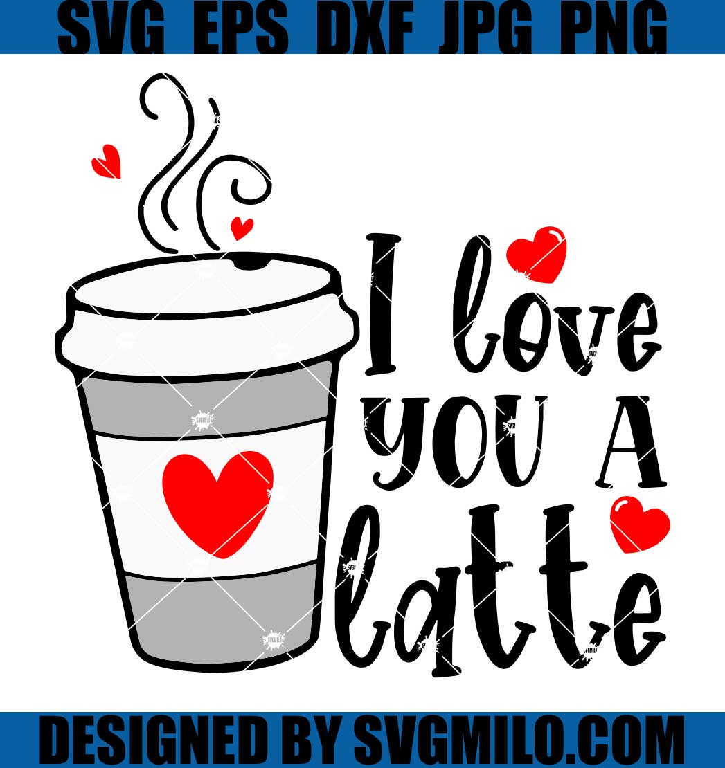 Love-You-A-Latte-SVG_-Valentine-SVG_-Coffee-Cup-SVG