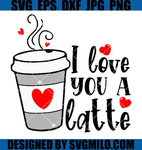 Love-You-A-Latte-SVG_-Valentine-SVG_-Coffee-Cup-SVG