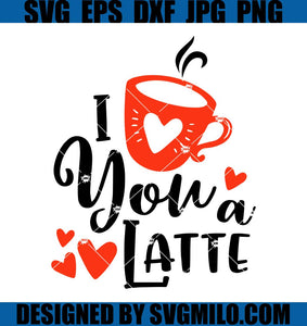 Love-You-a-Latte-Valentine-SVG_-Valentine-SVG_-Coffee-Valenitne-SVG