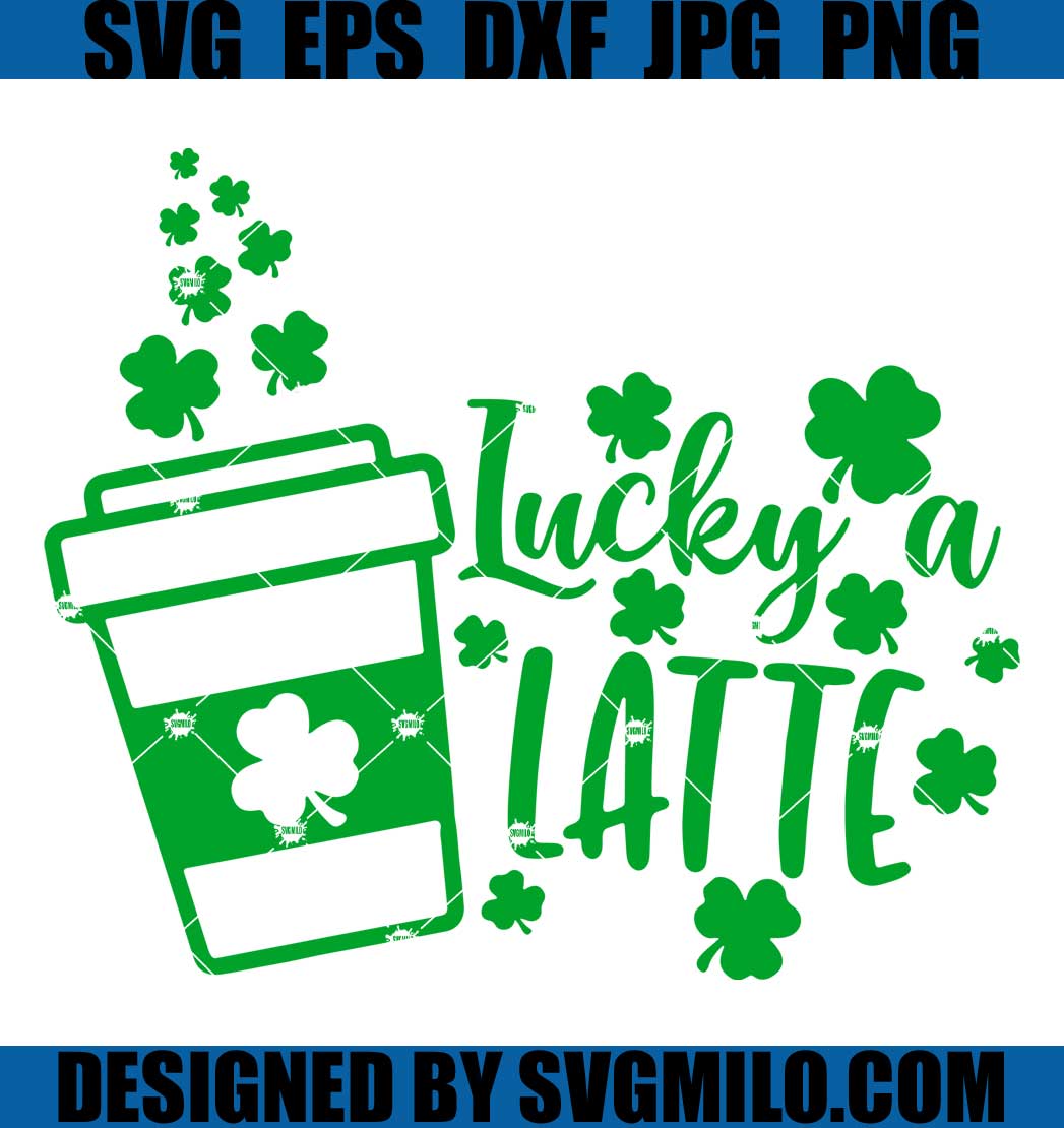 Lucky-A-Latte-Svg_-St.-Patricks-Day-Svg_-Shamrock-Svg_-Latte-Svg