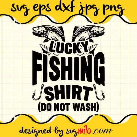Lucky Fishing Shirt Do Not Wash SVG, Fishing SVG
