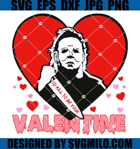 Michael-Myers-Valentines-SVG_-Horror-Valentine-SVG_-I_d-Kill-To-Be-Your-Valentine-SVG