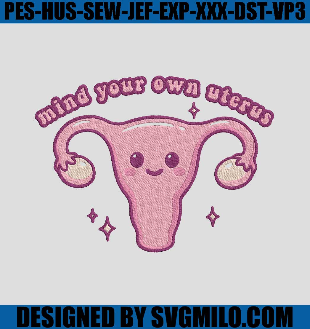 Mind-Your-Own-Uterus-Embroidery-Design_-Floral-Uterus-Embroidery-File