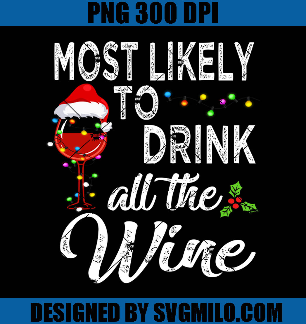 Most Likely To Drink All The Wine PNG, Drink Christmas PNG