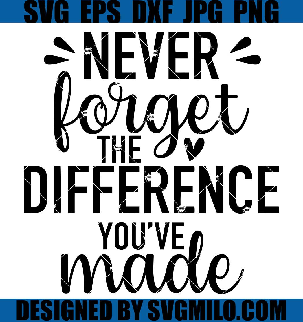 Never-Forget-The-Difference-You_ve-Made-SVG_-Teacher-Appreciation-SVG ...