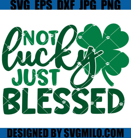 Not Lucky Just Blessed SVG, St Patrick's Day SVG, Patrick SVG
