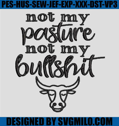Not-My-Pasture-Not-My-Bullshit-Embroidery-Design