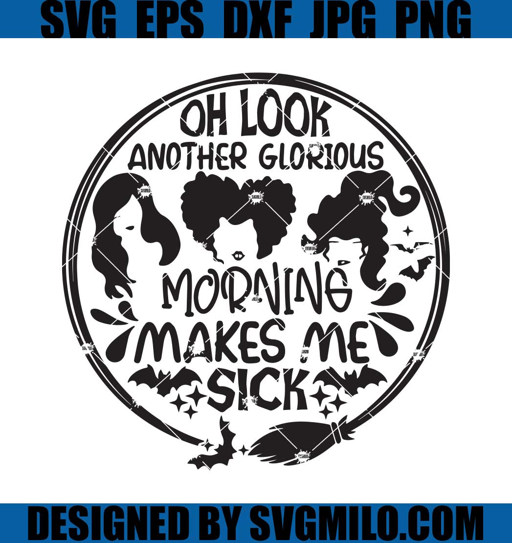 Oh-Look-Another-Glorious-Morning-Make-Me-Sick-SVG_-Hocus-Pocus-Halloween-SVG-PNG-DXF-EPS-Cut-Files
