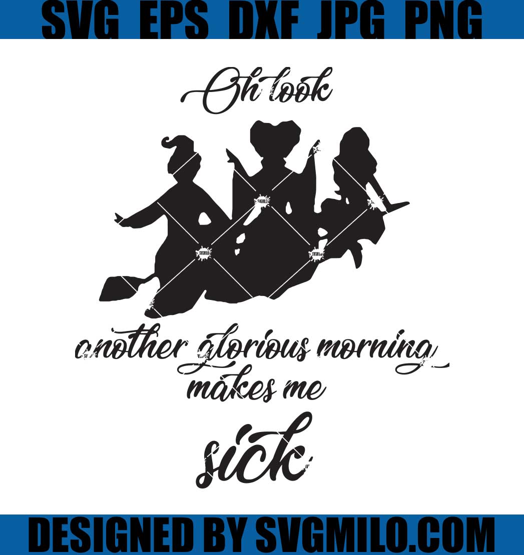 Oh-Look-Another-Glorious-Morning-Make-Me-Sick-SVG_-Hocus-Pocus-SVG