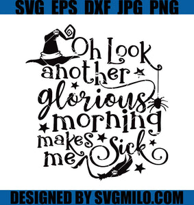 Oh-Look-Another-Glorious-Morning-Makes-Me-Sick-SVG_-Sanderson-Sisters-Disney-SVG