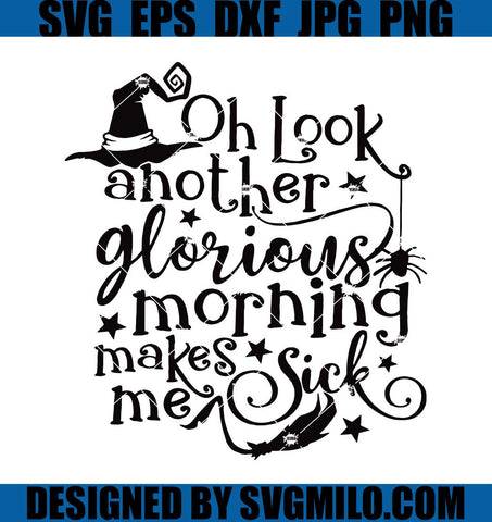 Oh-Look-Another-Glorious-Morning-Makes-Me-Sick-SVG_-Sanderson-Sisters-Disney-SVG