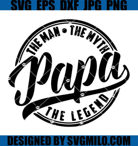    Papa-The-Man-The-Myth-The-Legend-Svg_-Father_s-Day-Svg