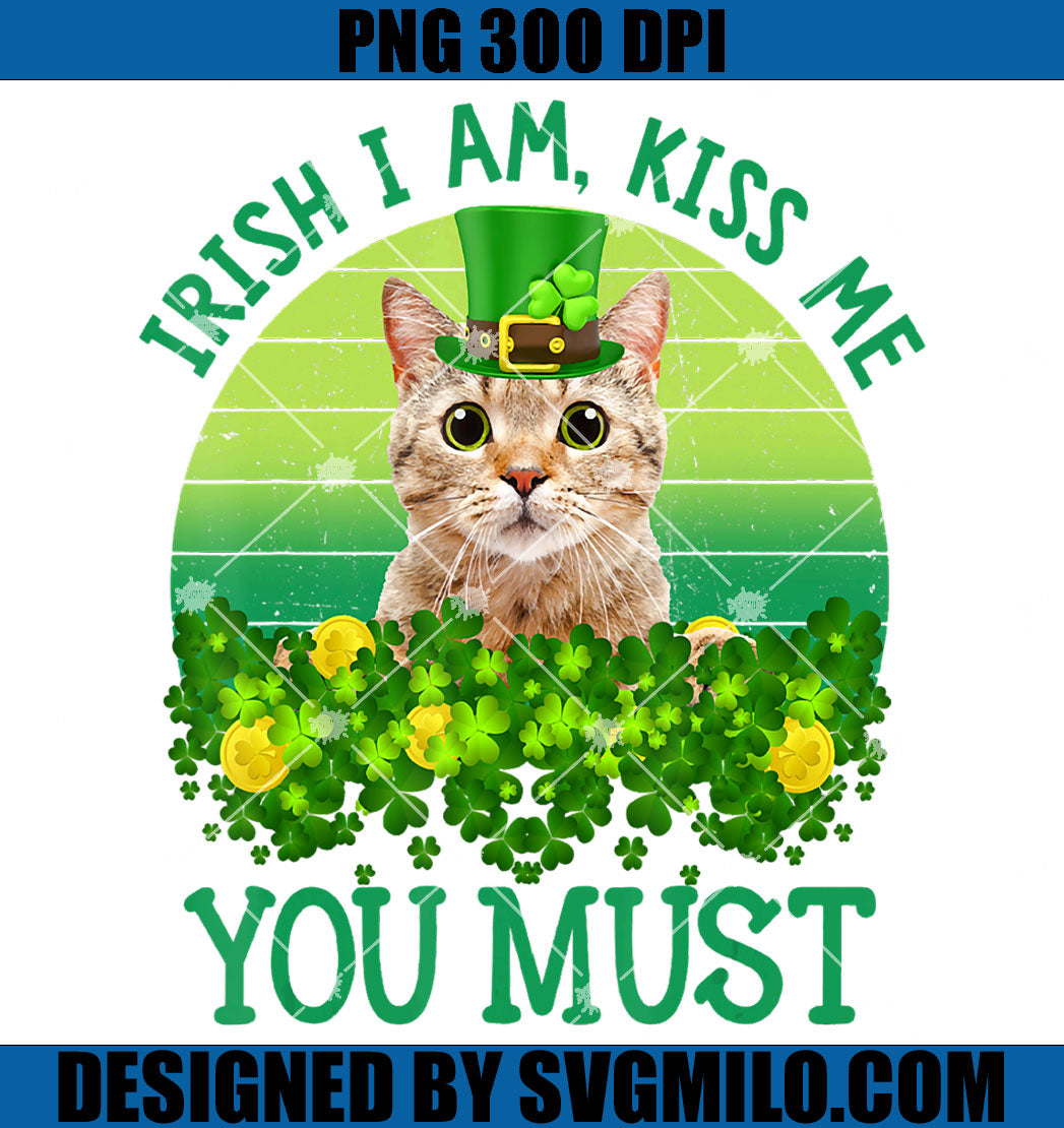 Patrick's Day Irish I Am Kiss Me You Must PNG, Cat Patrick Day PNG