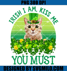 Patrick's Day Irish I Am Kiss Me You Must PNG, Cat Patrick Day PNG