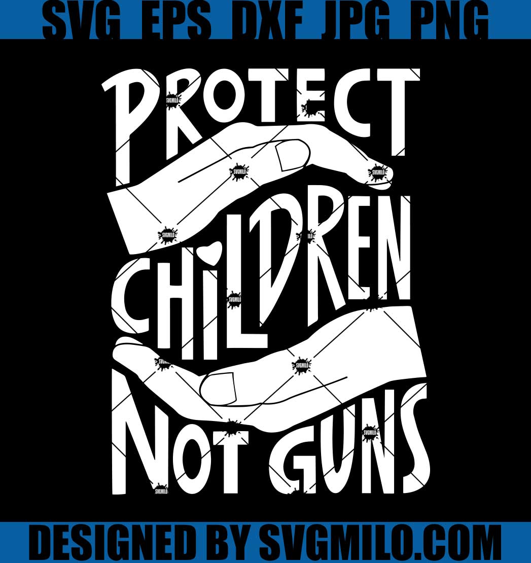 Protect-Children-Not-Guns-SVG_-End-Gun-Violence-SVG_-Gun-Control-SVG_-Pray-For-Uvalde-SVG