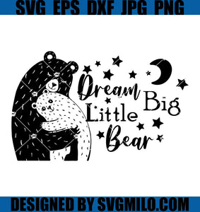 Dream Big Little Bear Svg, Bear Svg