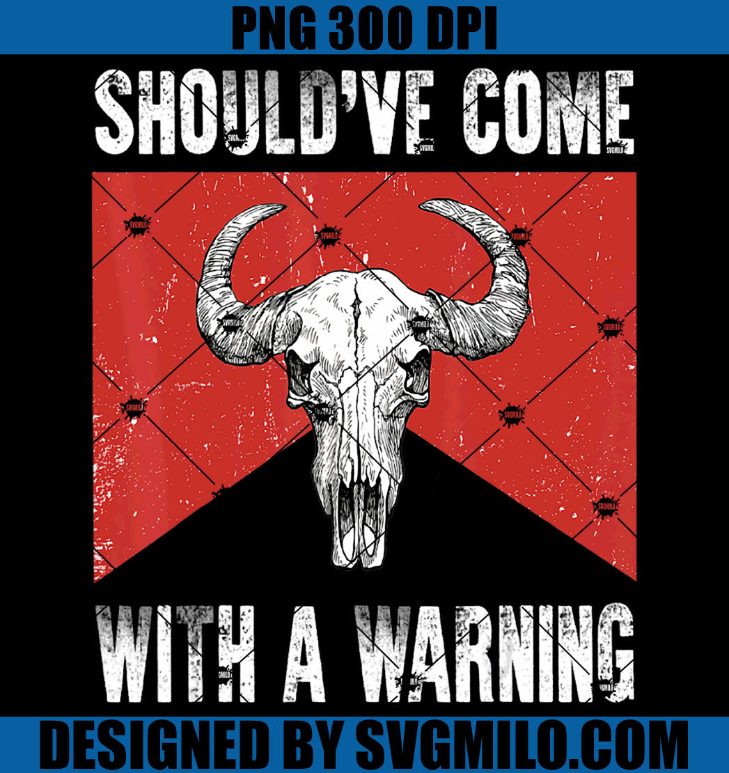 Retro Bull Skull Western  PNG, Should've Come With A Warning PNG