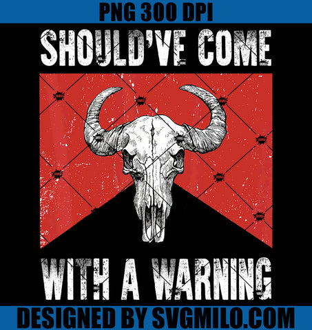 Retro Bull Skull Western  PNG, Should've Come With A Warning PNG