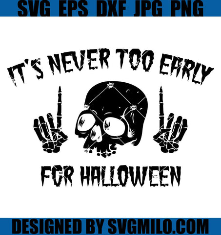 Skull-Halloween-SVG_-It_s-Never-Too-Early-For-Halloween-SVG