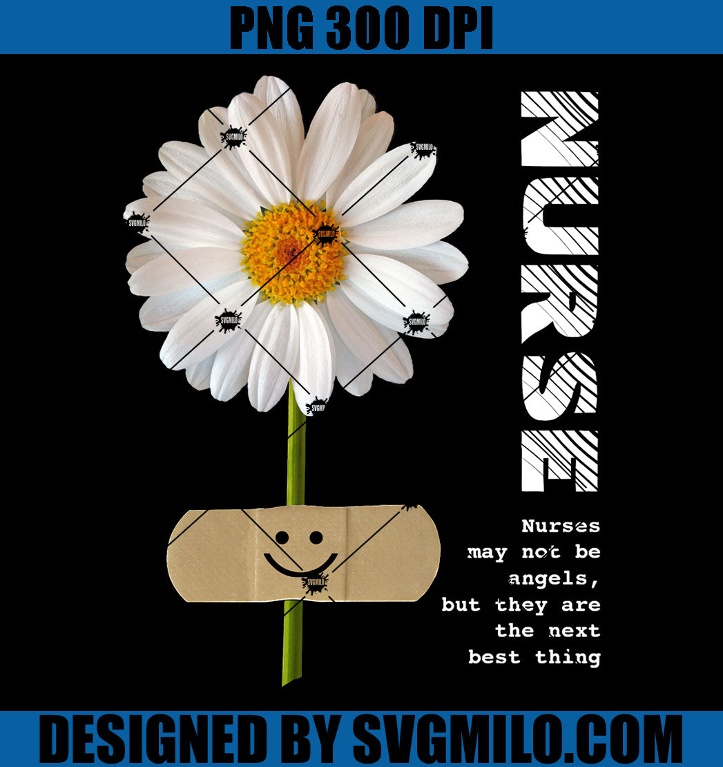 Smiling Daisy Nurse Gift PNG, Nurses May Not Be Angels, But They Are The Next Best Thing PNG