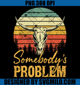 Somebody' Problem PNG, Western Cowgirl Country Music Bull Skull PNG