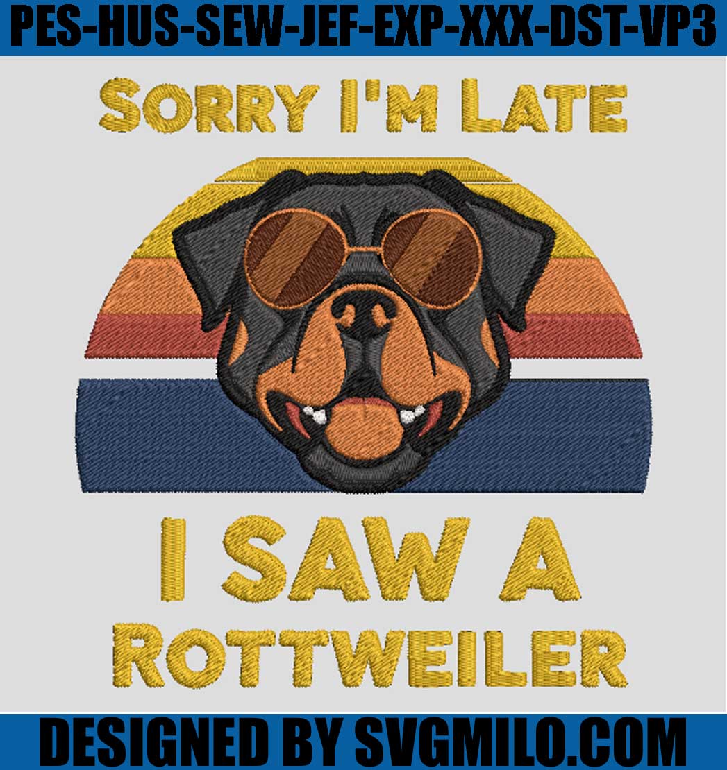    Sorry-I_m-Late-I-Saw-A-Rottweiler-Embroidery-Design