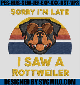    Sorry-I_m-Late-I-Saw-A-Rottweiler-Embroidery-Design