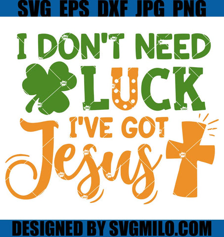 St.-Patricks-Day-Svg_-I-Don_t-Need-Luck-I_ve-Got-Jesus-Svg