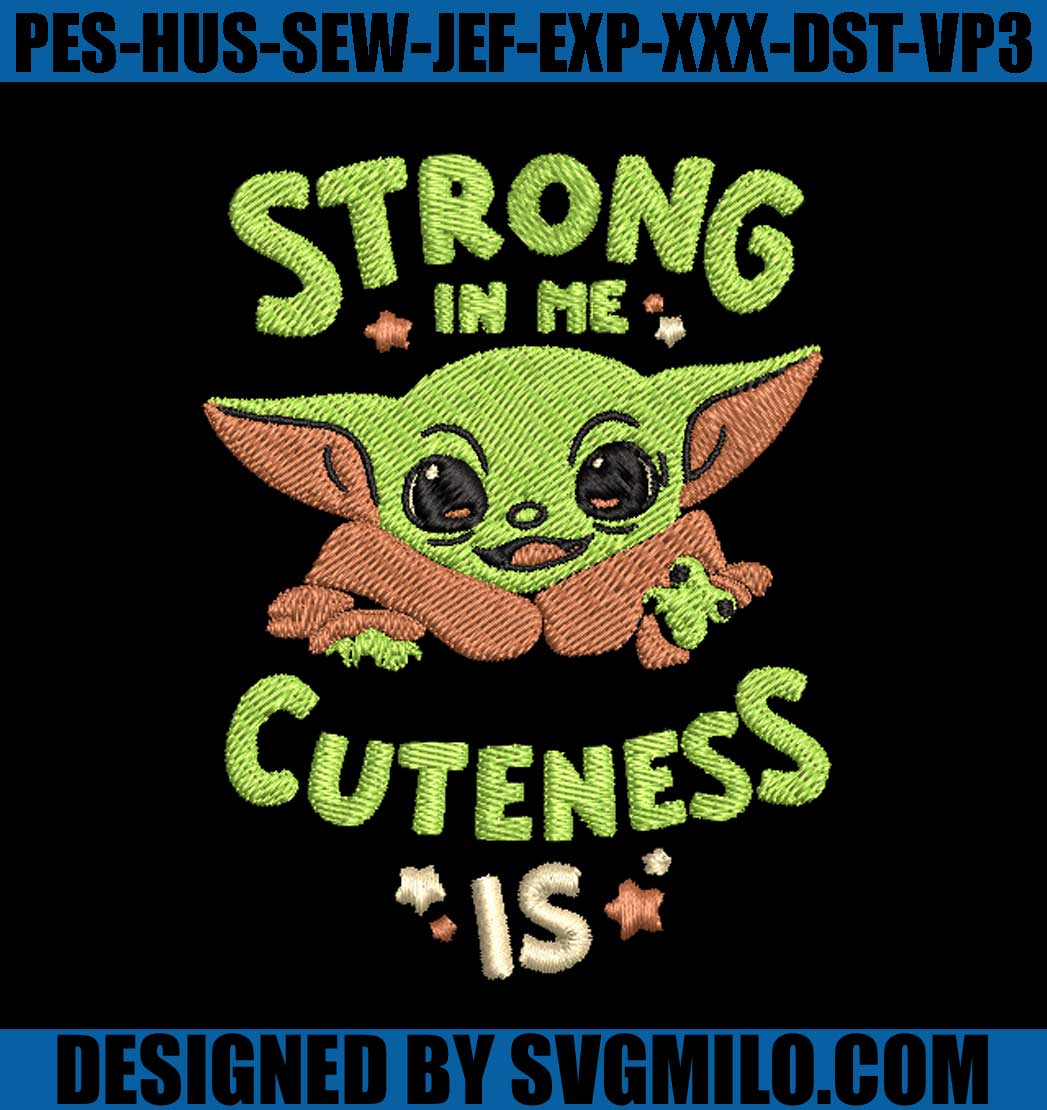 Strong-In-Me-Cuteness-Is-Yoda-Embroidery Designs_-Star-Wars-Baby-Yoda-Embroidery-Designs