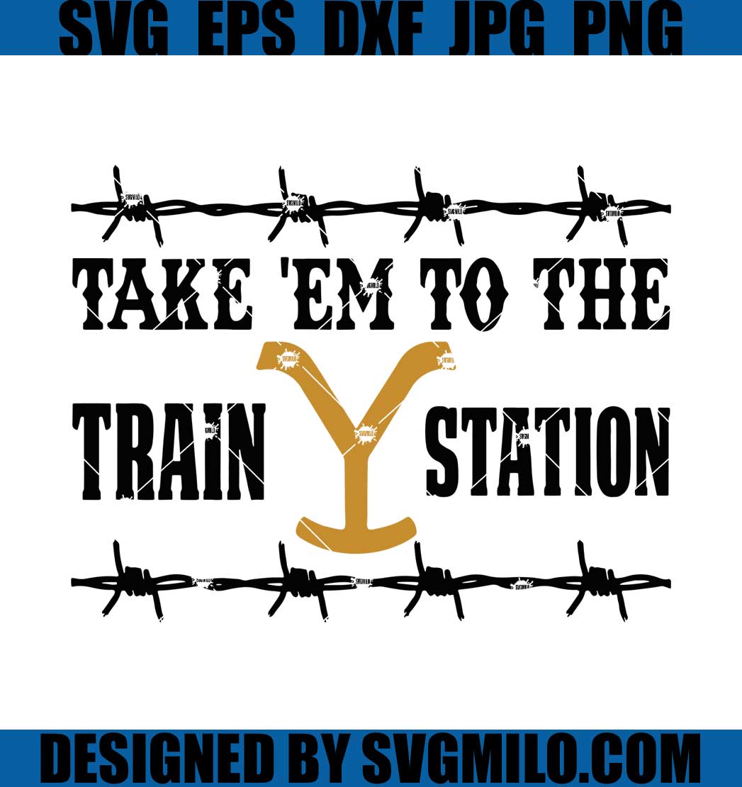 Take-_Em-To-The-Train-Station-Svg_-Yellowstone-Svg