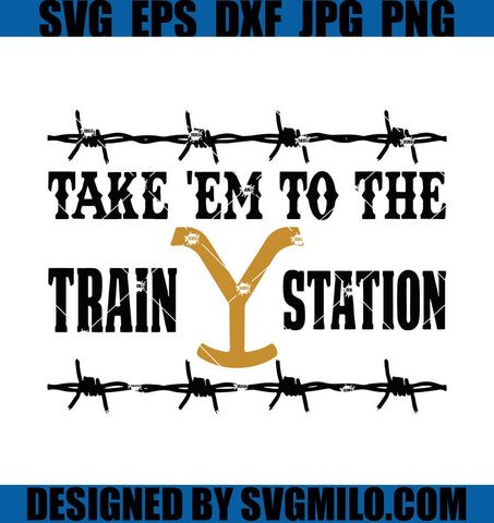 Take-_Em-To-The-Train-Station-Svg_-Yellowstone-Svg