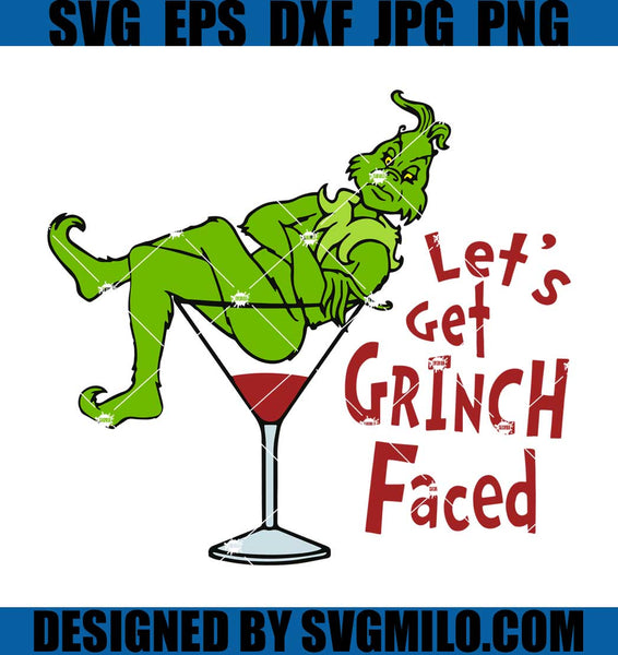 The Grinch Wine Glass Svg, Let Get Grinch Faced Svg, Grinchmas Svg