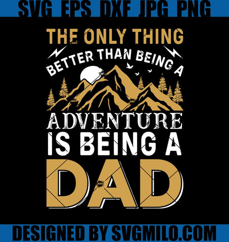 The-Only-Thing-Better-Than-Being-A-Dad-Svg_-Father-Svg_-Camping-Svg