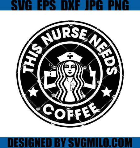 This-Nurse-Needs-Coffee-Svg_-Nurse-Svg_-Starbucks-Svg