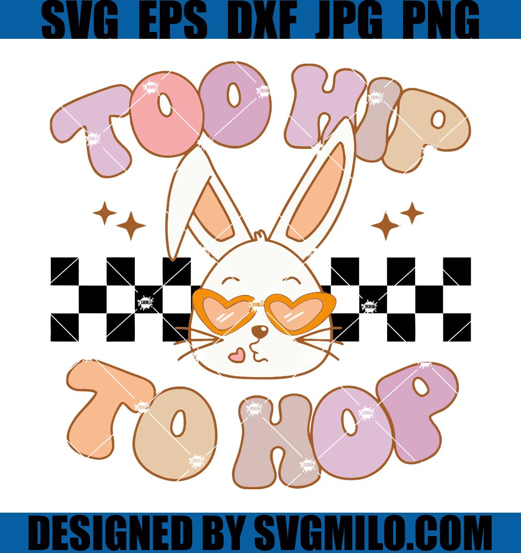    Too-Hip-To-Hop-Easter-SVG_-Easter-SVG_-Easter-Bunny-SVG