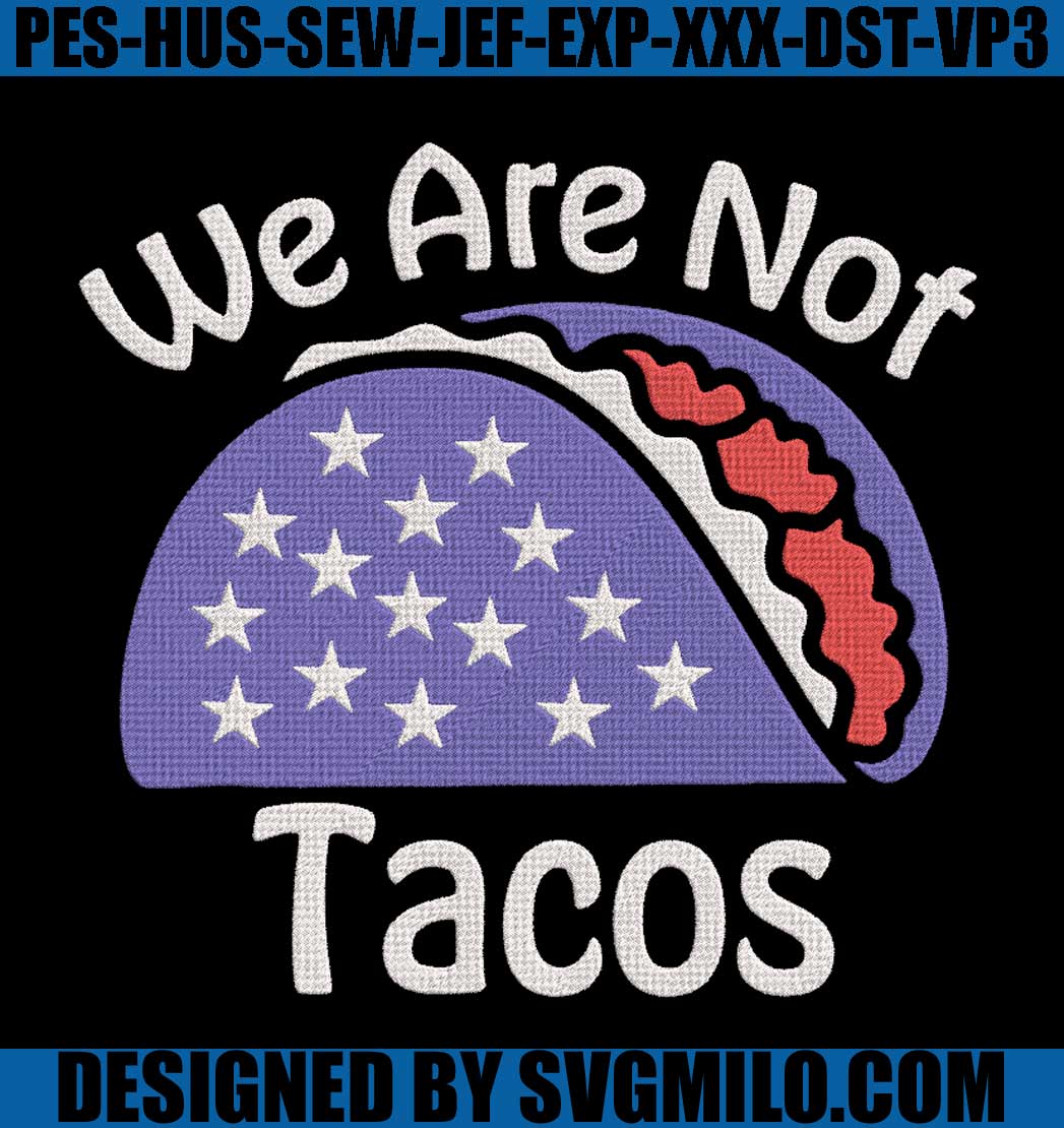 We-Are-Not-Tacos-Jill-Biden-Breakfast-Tacos-Embroidery_-Not-Your-Breakfast-Taco-Embroidery_-Jill-Biden-Embroidery