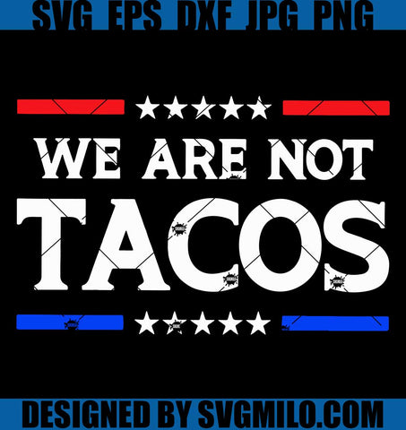 We-Are-Not-Tacos-SVG_-Jill-Biden-Breakfast-Tacos-SVG_-Anti-Biden-SVG_Jill-Biden-SVG_-Support-Trump-SVG