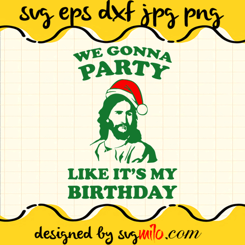 We-Gonna-Party-Like-It's-My-Birthday-SVG-Christmas-SVG