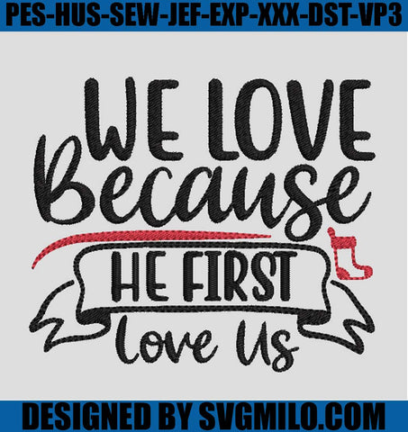 We-Love-Because-He-First-Love-Us-Embroidery-Design