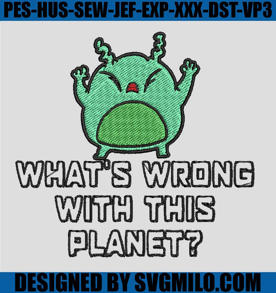 Whats-Wrong-With-This-Planet-Embroidery-Design