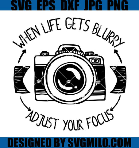 When-Life-Gets-Blurry-Ad-Just-Your-Focus-Svg_-Photography-Svg